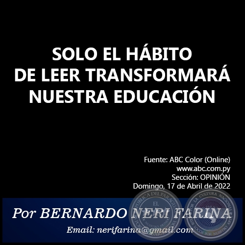 SOLO EL HÁBITO DE LEER TRANSFORMARÁ NUESTRA EDUCACIÓN - Por BERNARDO NERI FARINA - Domingo, 17 de Abril de 2022